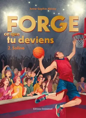 Forge ce que tu deviens. Vol. 2. Soline