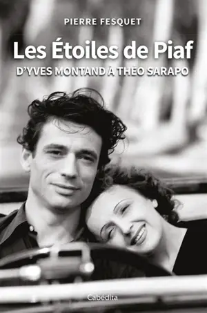 Les étoiles de Piaf : d'Yves Montand à Théo Sarapo
