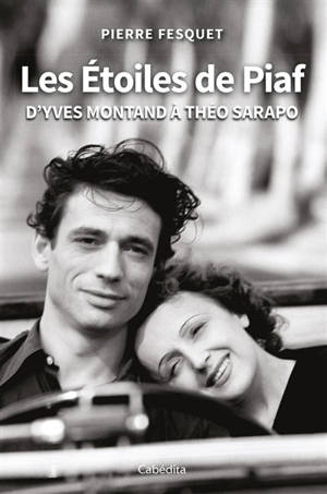 Les étoiles de Piaf : d'Yves Montand à Théo Sarapo