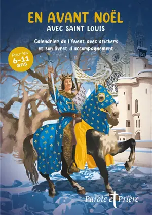Parole et prière, hors série, n° 59. En avant Noël avec Saint Louis : calendrier de l'Avent avec stickers et son livret d'accompagnement