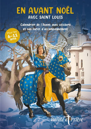Parole et prière, hors série, n° 59. En avant Noël avec Saint Louis : calendrier de l'Avent avec stickers et son livret d'accompagnement