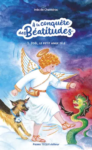 A la conquête des béatitudes. Vol. 1. Zoël, le petit ange zélé : fabliau de Noël