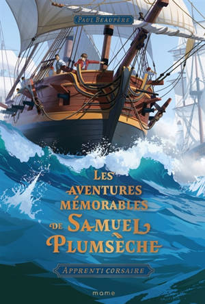 Les aventures mémorables de Samuel Plumsèche : apprenti corsaire