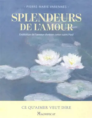 Splendeurs de l'amour : exaltation de l'amour chrétien selon saint Paul