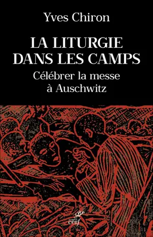 La liturgie dans les camps : célébrer la messe à Auschwitz