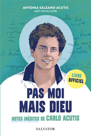 Pas moi mais Dieu : notes inédites de Carlo Acutis : livre officiel