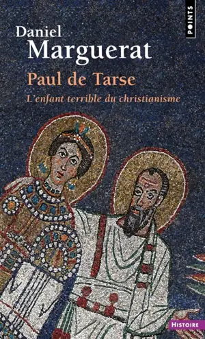 Paul de Tarse : l'enfant terrible du christianisme
