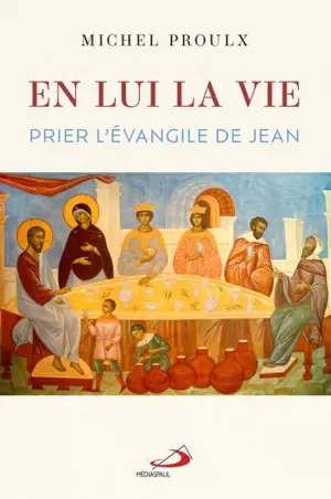 En lui, la Vie : Prier l'évangile de Jean