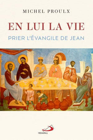 En lui, la Vie : Prier l'évangile de Jean