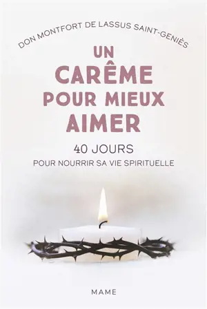 Un carême pour mieux aimer : 40 jours pour nourrir sa vie spirituelle