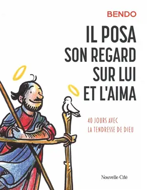 Il posa son regard sur lui et l'aima : 40 jours avec la tendresse de Dieu