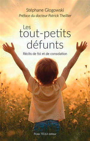 Les tout-petits défunts : récits de foi et de consolation