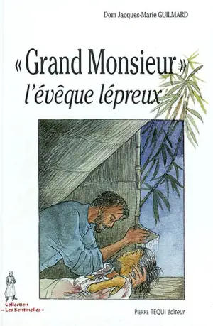 Grand Monsieur, l'évêque lépreux : monseigneur Jean Cassaigne