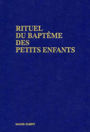 Rituel du baptême des petits enfants : l'initiation chrétienne