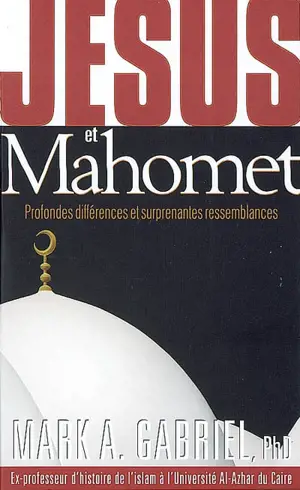 Jésus et Mahomet : profondes différences et surprenantes ressemblances