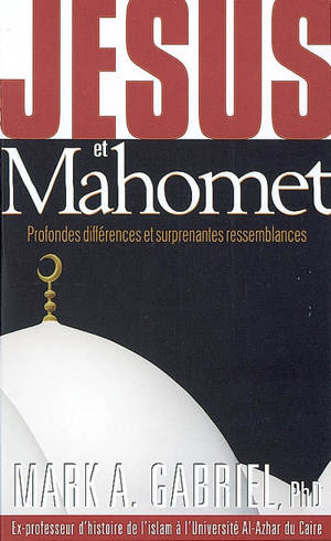 Jésus et Mahomet : profondes différences et surprenantes ressemblances