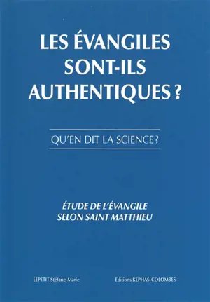 Les Evangiles sont-ils authentiques ? : qu'en dit la science ? : étude de l'Evangile selon saint Matthieu