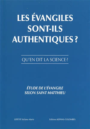 Les Evangiles sont-ils authentiques ? : qu'en dit la science ? : étude de l'Evangile selon saint Matthieu