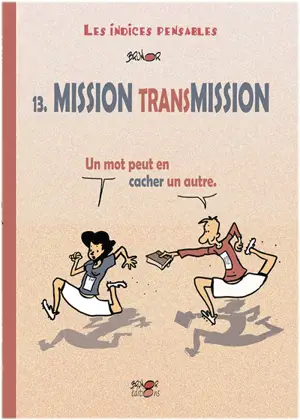 Les indices pensables. Vol. 13. Mission transmission