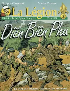 La Légion. Vol. 3. Diên Biên Phu : histoire de la Légion Etrangère, 1946-1962