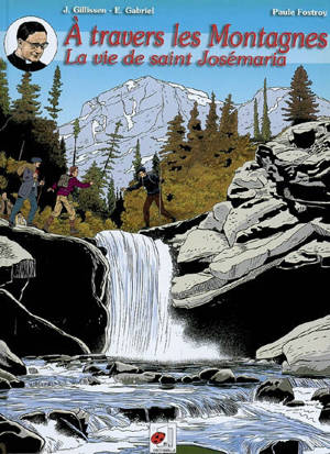 A travers les montagnes : la vie de Saint Josémaria