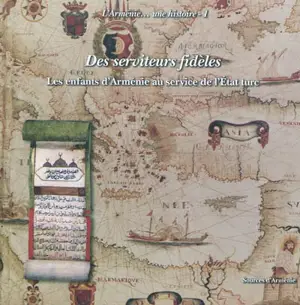 Des serviteurs fidèles : les enfants de l'Arménie au service de l'Etat turc