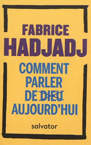 Comment parler de Dieu aujourd'hui ? : anti-manuel d'évangélisation