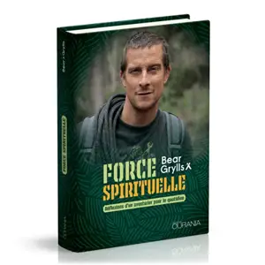 Force spirituelle : réflexions d'un aventurier pour le quotidien