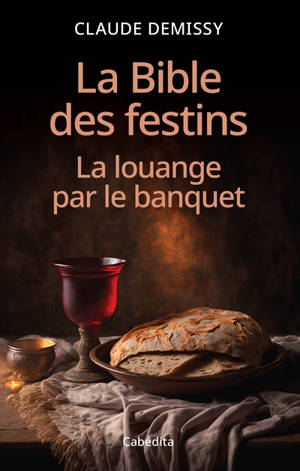 La Bible des festins : la louange par le banquet