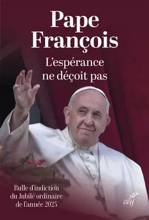 L'espérance ne déçoit pas : bulle d'indiction du jubilé ordinaire de l'année 2025