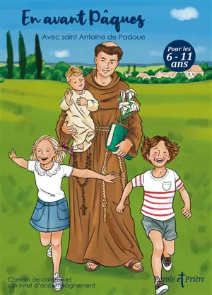 Parole et prière, hors série. En avant Pâques : avec saint Antoine de Padoue : chemin de carême et son livret d'accompagnement, pour les 6-11 ans