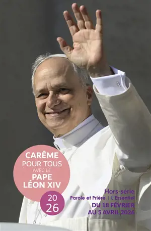 Parole et prière : l'essentiel : hors série. Carême pour tous avec le pape Léon  XIV 2026 : du 18 février au 5 avril 2026