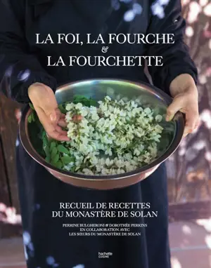 La foi, la fourche & la fourchette : recueil de recettes du monastère de Solan