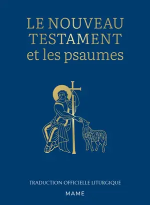 Le Nouveau Testament et les Psaumes : traduction officielle liturgique