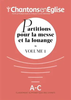Chantons en Eglise : Partitions pour la messe et la louange Vol. 1