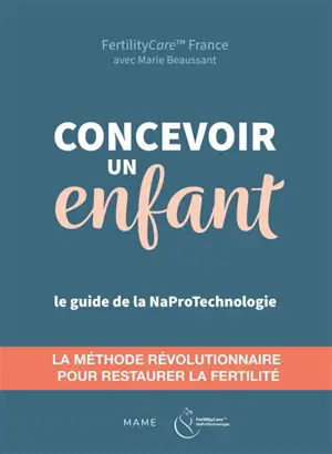 Concevoir un enfant : le guide de la naprotechnologie