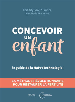 Concevoir un enfant : le guide de la naprotechnologie