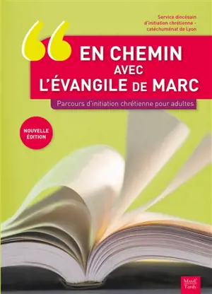 En chemin avec l'Evangile de Marc : parcours d'initiation chrétienne pour adultes