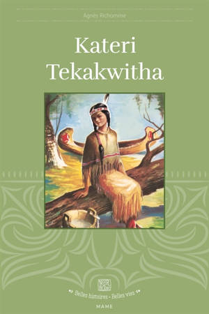 Kateri Tekakwitha : la petite iroquoise