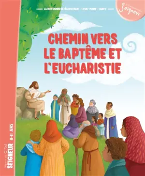 Chemin vers le baptême et l'eucharistie : signes du Seigneur, 8-11 ans