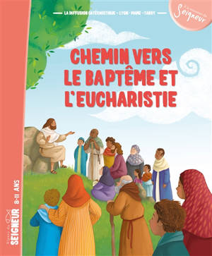 Chemin vers le baptême et l'eucharistie : signes du Seigneur, 8-11 ans