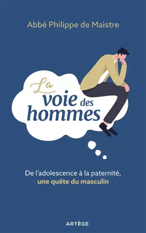 La voie des hommes : de l'adolescence à la paternité, une quête du masculin