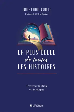 La plus belle de toutes les histoires : traverser la Bible en 14 étapes
