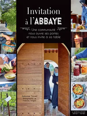 Invitation à l'abbaye : une communauté nous ouvre ses portes et nous invite à sa table