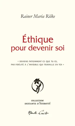 Ethique pour devenir soi : "deviens patiemment ce que tu es, par fidélité à l'invisible qui travaille en toi"