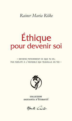 Ethique pour devenir soi : "deviens patiemment ce que tu es, par fidélité à l'invisible qui travaille en toi"