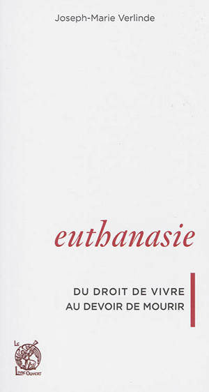 Euthanasie : du droit de vivre au devoir de mourir