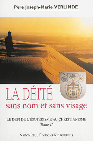 Le défi de l'ésotérisme au christianisme. Vol. 2. La déité sans nom et sans visage
