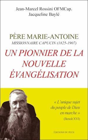 Père Marie-Antoine : missionnaire capucin (1825-1907) : un pionnier de la nouvelle évangélisation
