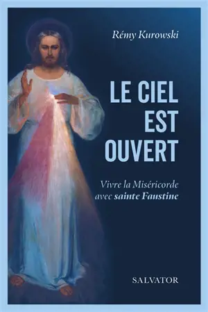 Le ciel est ouvert : vivre la miséricorde avec sainte Faustine
